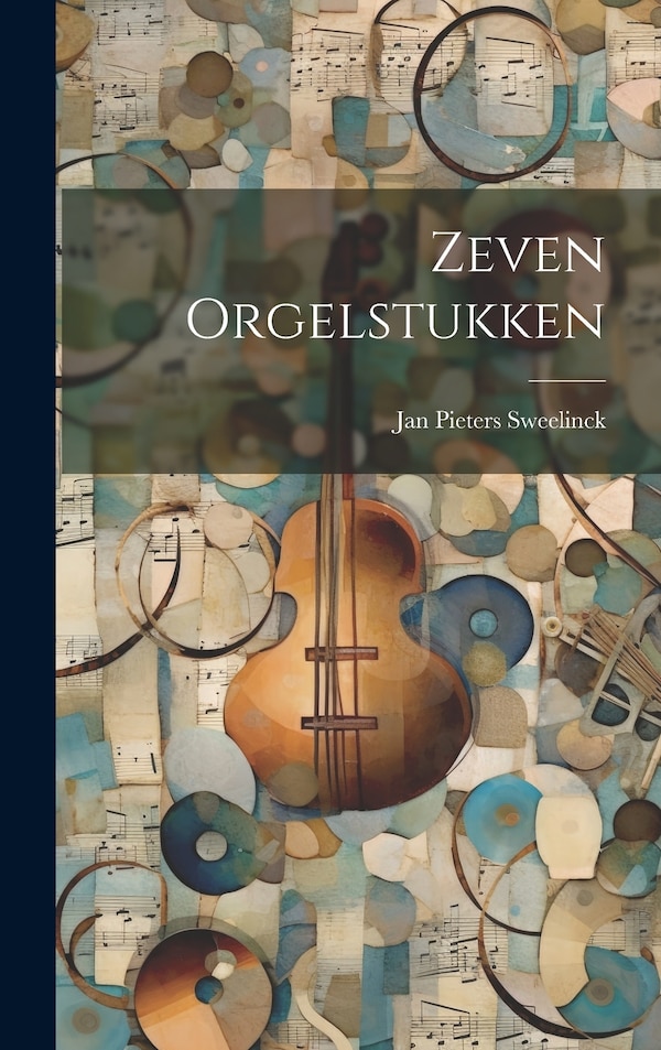 Zeven Orgelstukken by Jan Pieters Sweelinck, Hardcover | Indigo Chapters