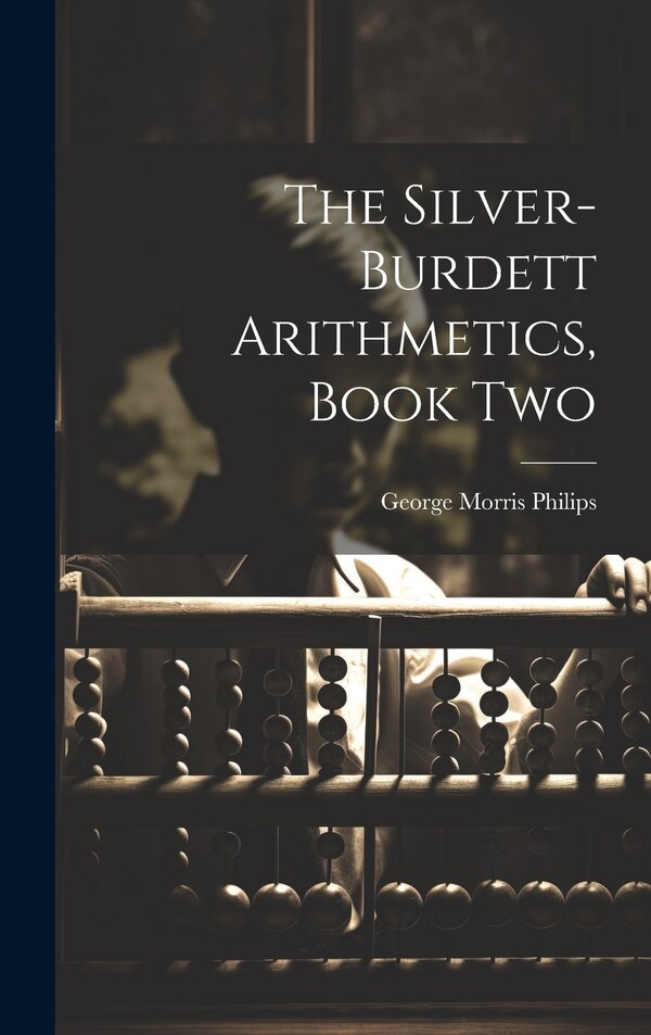 The Silver-Burdett Arithmetics Book Two by George Morris Philips, Hardcover | Indigo Chapters