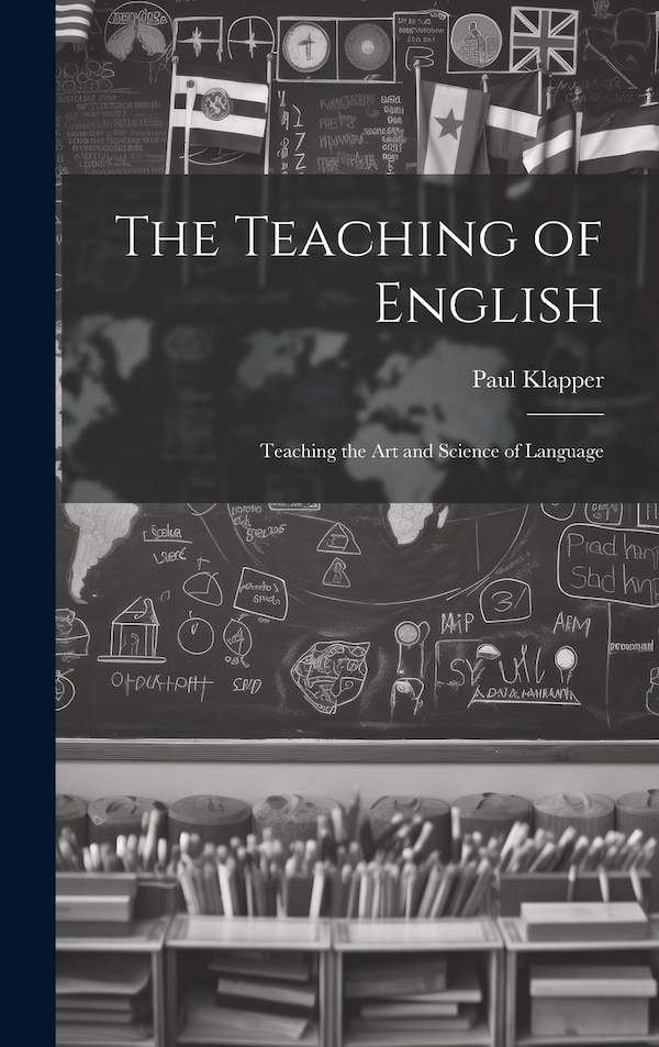 The Teaching of English by Paul Klapper, Hardcover | Indigo Chapters
