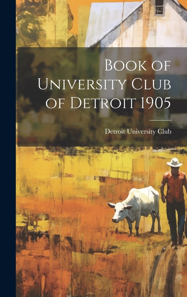 Book of University Club of Detroit 1905 by Detroit (Mich ) University Club, Hardcover | Indigo Chapters