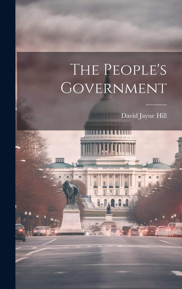 The People's Government by David Jayne Hill, Hardcover | Indigo Chapters