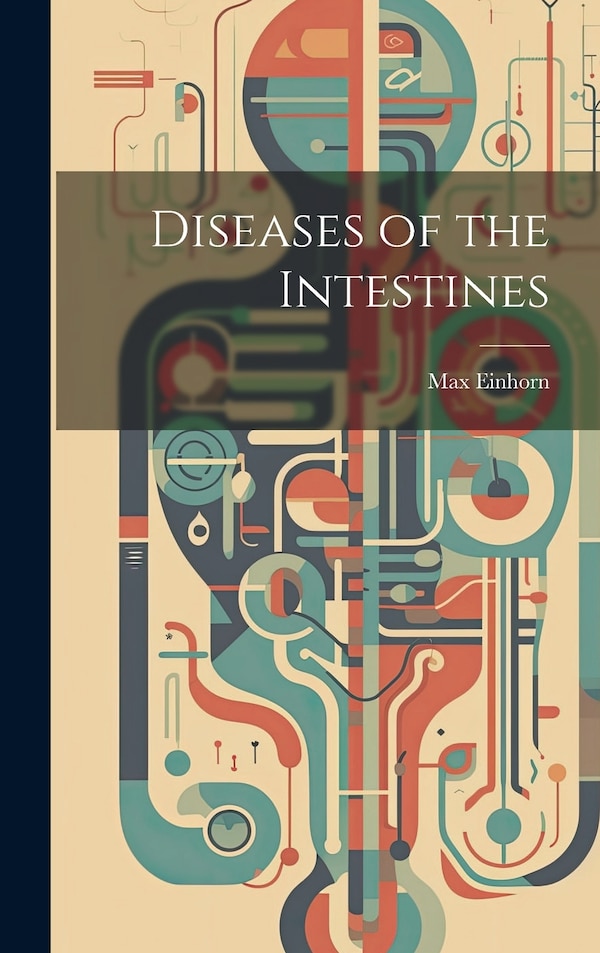 Diseases of the Intestines by Max Einhorn, Hardcover | Indigo Chapters