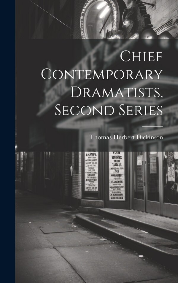 Chief Contemporary Dramatists Second Series by Thomas Herbert Dickinson, Hardcover | Indigo Chapters