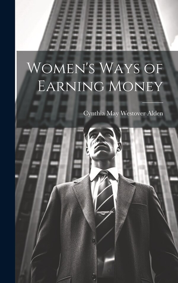 Women's Ways of Earning Money by Cynthia May Westover Alden, Hardcover | Indigo Chapters