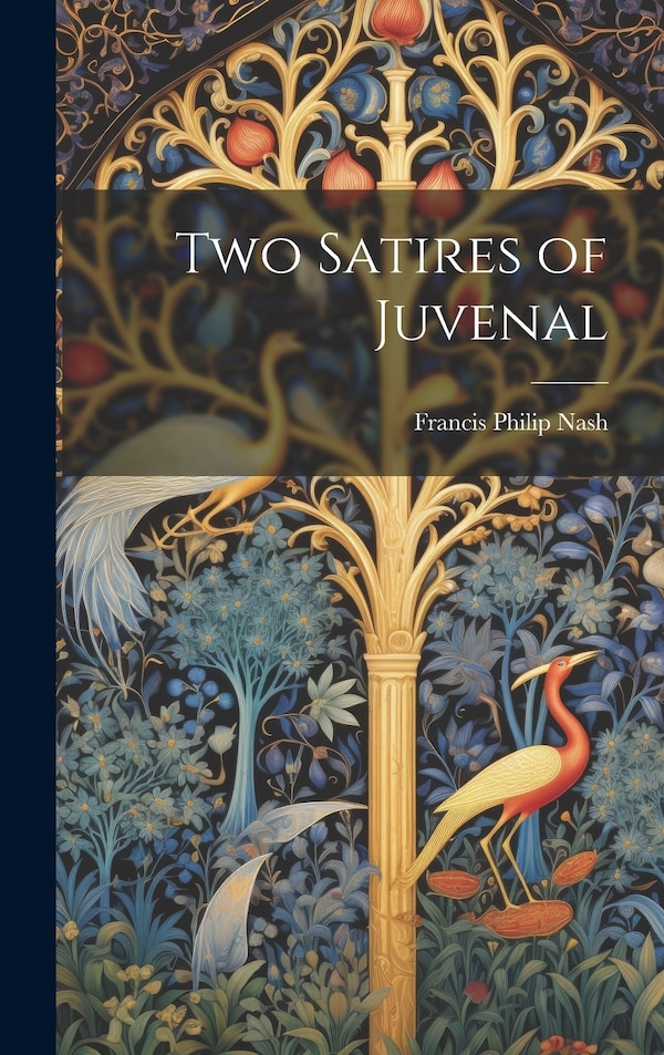 Two Satires of Juvenal by Francis Philip Nash, Hardcover | Indigo Chapters