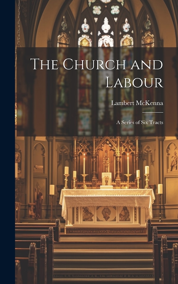 The Church and Labour by Lambert McKenna, Hardcover | Indigo Chapters