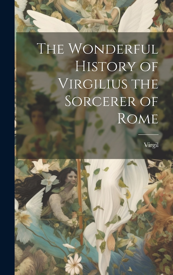 The Wonderful History of Virgilius the Sorcerer of Rome, Hardcover | Indigo Chapters
