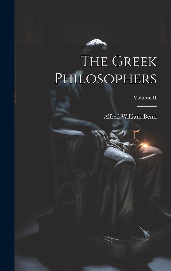 The Greek Philosophers; Volume II by Alfred William Benn, Hardcover | Indigo Chapters
