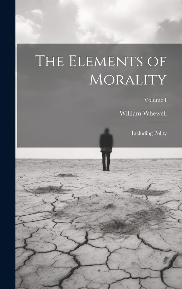 The Elements of Morality by William Whewell, Hardcover | Indigo Chapters