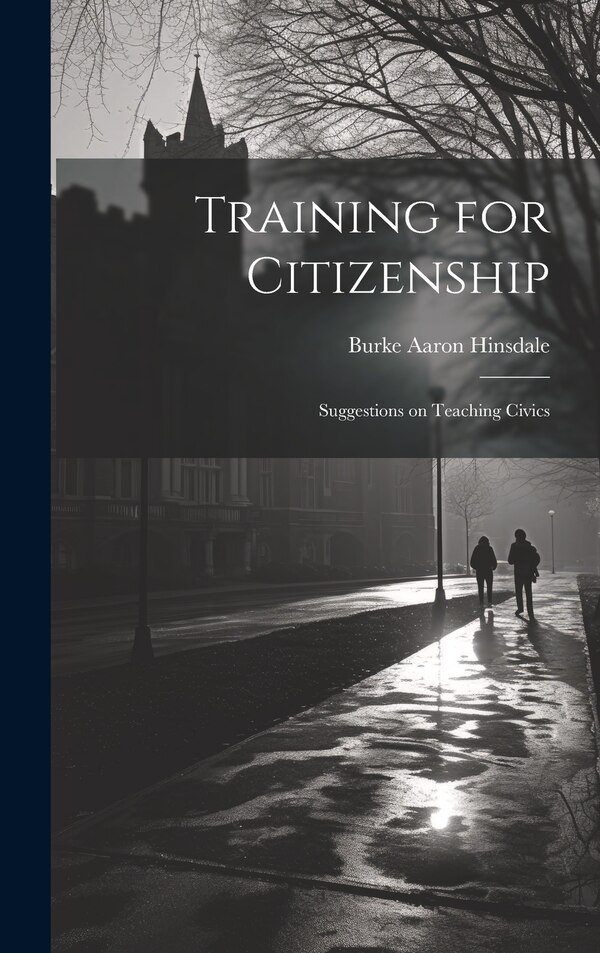 Training for Citizenship by Burke Aaron Hinsdale, Hardcover | Indigo Chapters