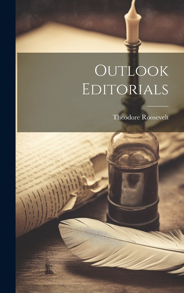 Outlook Editorials by Theodore Roosevelt, Hardcover | Indigo Chapters