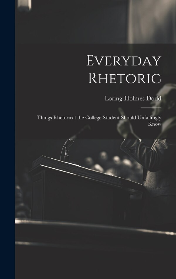 Everyday Rhetoric by Loring Holmes Dodd, Hardcover | Indigo Chapters