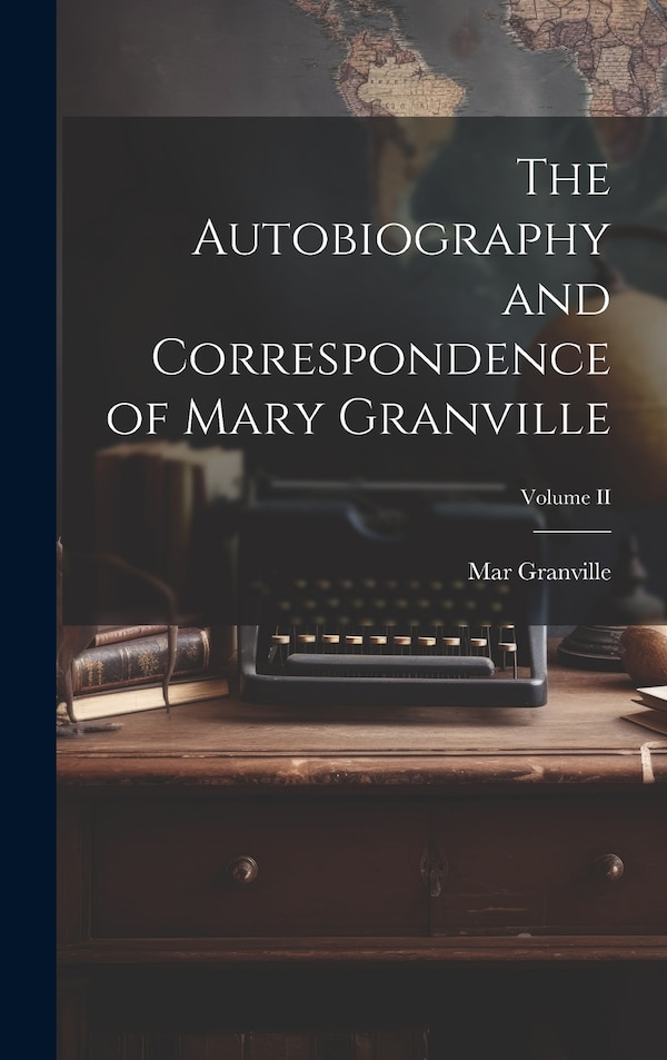 The Autobiography and Correspondence of Mary Granville; Volume II by Mar Granville, Hardcover | Indigo Chapters