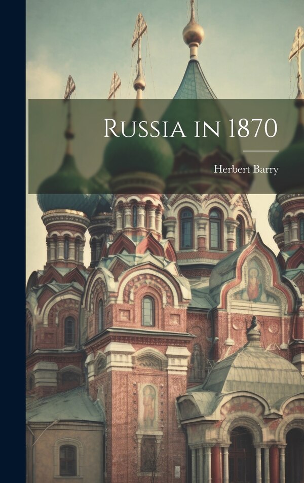 Russia in 1870 by Herbert Barry, Hardcover | Indigo Chapters