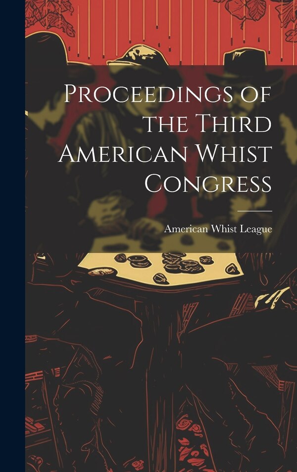 Proceedings of the Third American Whist Congress by American Whist League, Hardcover | Indigo Chapters