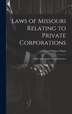 Laws of Missouri Relating to Private Corporations by Millard Filmore Watts, Hardcover | Indigo Chapters