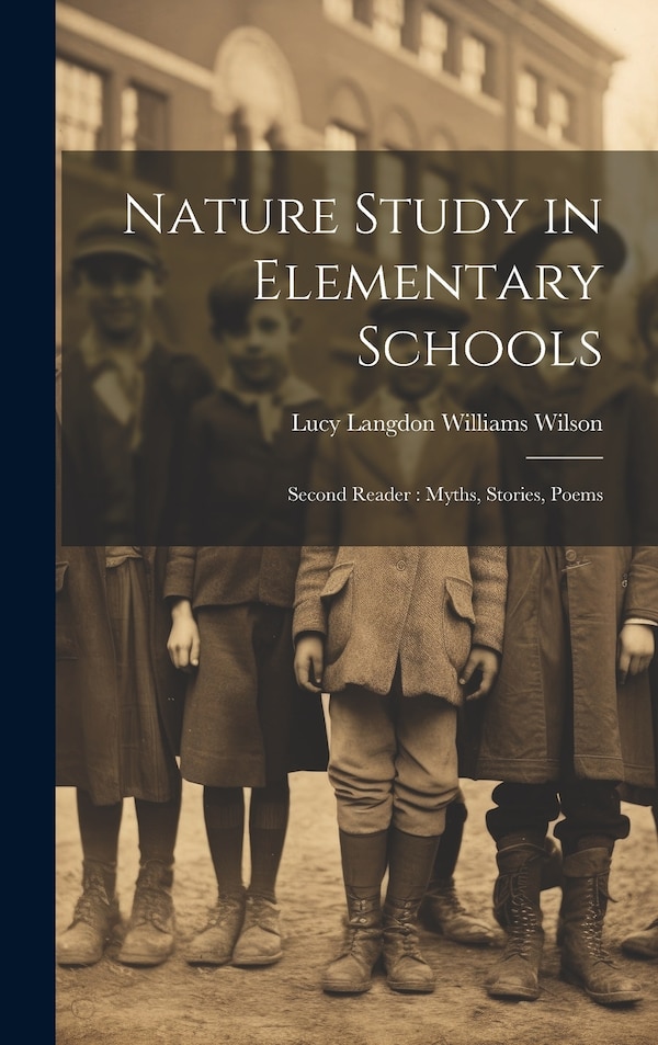 Nature Study in Elementary Schools by Lucy Langdon Williams Wilson, Hardcover | Indigo Chapters