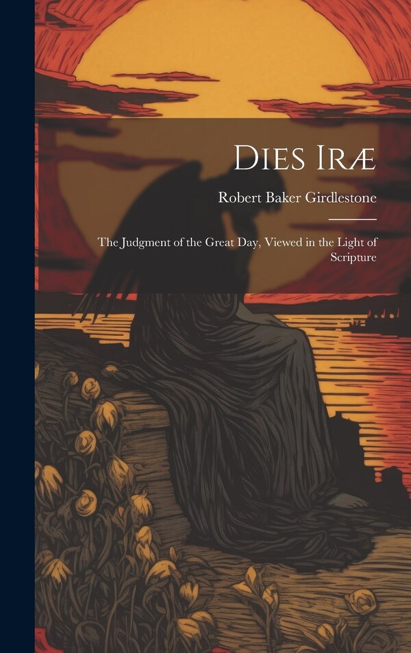 Dies Iræ by Robert Baker Girdlestone, Hardcover | Indigo Chapters