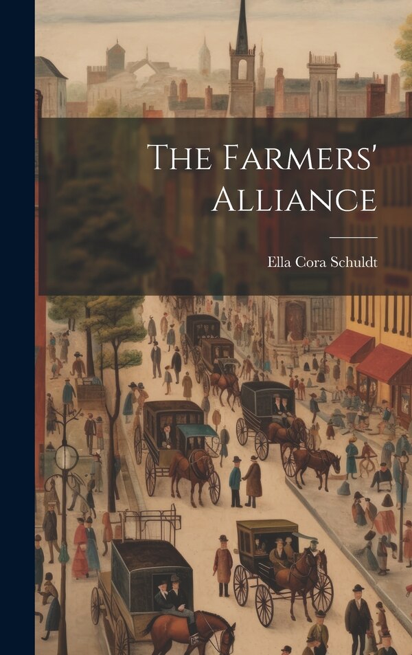 The Farmers' Alliance by Ella Cora Schuldt, Hardcover | Indigo Chapters