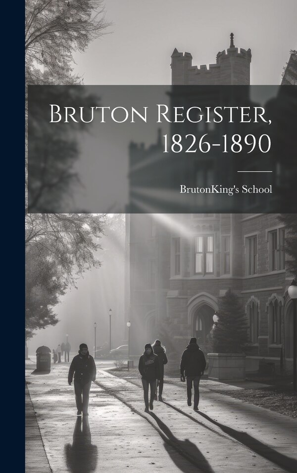 Bruton Register 1826-1890 by Bruton (England ) King's School, Hardcover | Indigo Chapters