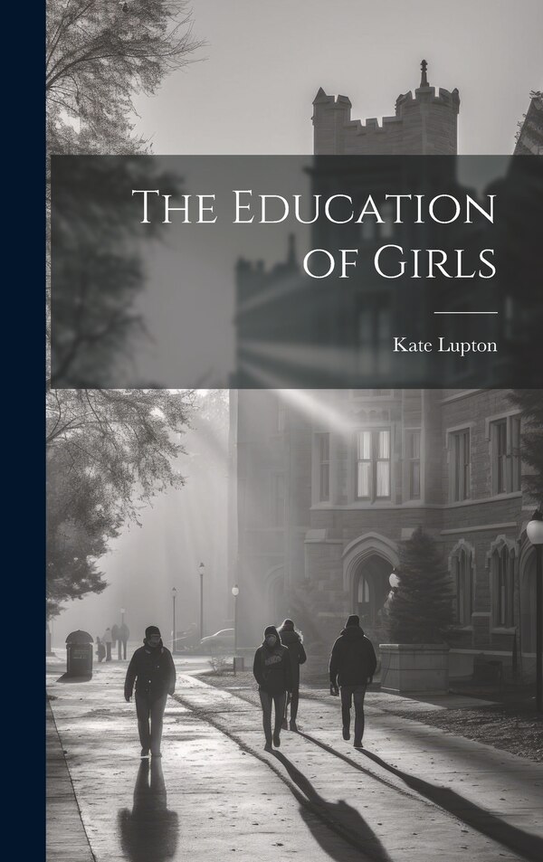 The Education of Girls by Kate Lupton, Hardcover | Indigo Chapters