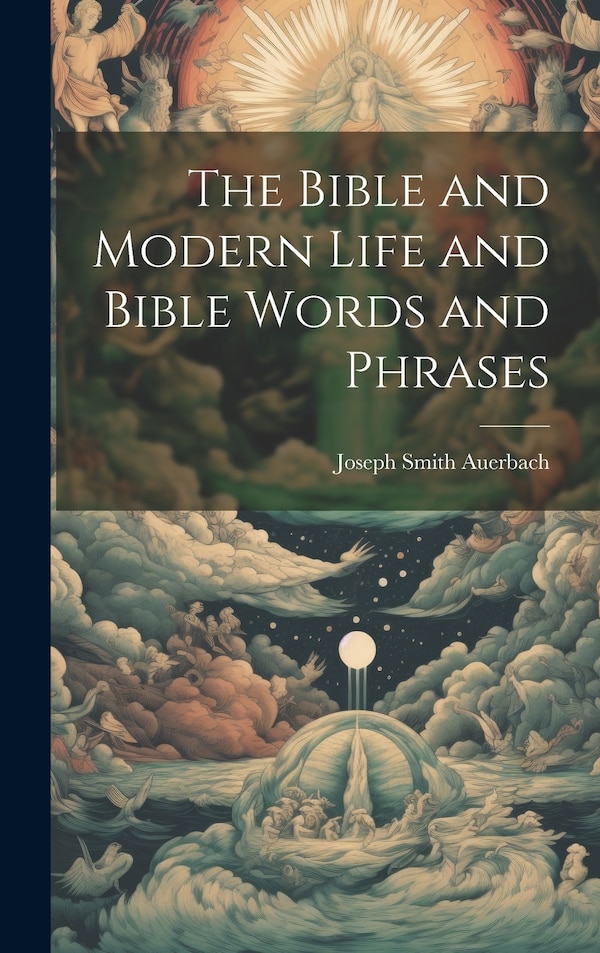 The Bible and Modern Life and Bible Words and Phrases by Joseph Smith Auerbach, Hardcover | Indigo Chapters