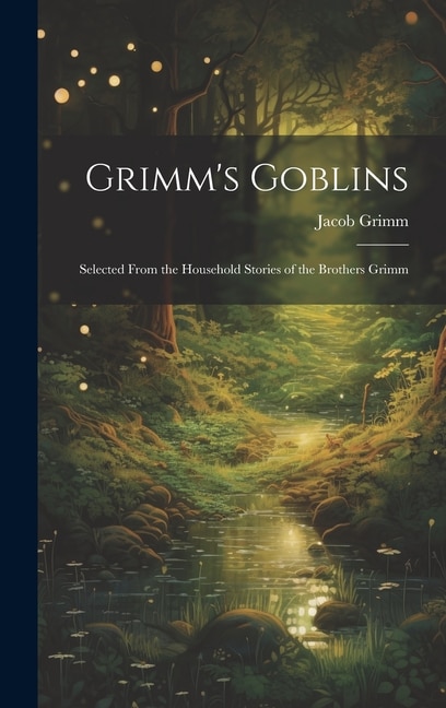 Grimm's Goblins by Jacob Grimm, Hardcover | Indigo Chapters