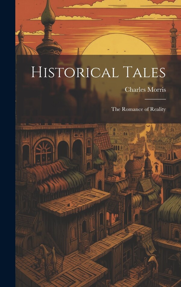 Historical Tales by Charles Morris, Hardcover | Indigo Chapters