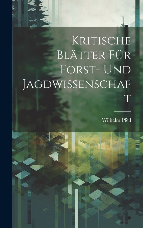 Kritische Blätter für Forst- und Jagdwissenschaft by Wilhelm Pfeil, Hardcover | Indigo Chapters