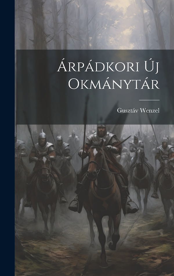 Árpádkori Új Okmánytár by Gusztáv Wenzel, Hardcover | Indigo Chapters