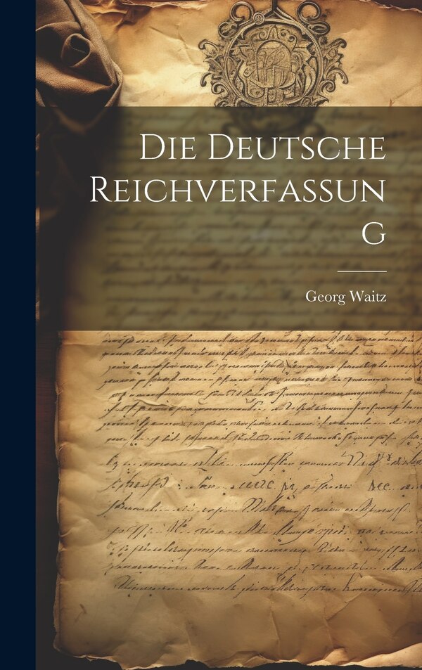 Die Deutsche Reichverfassung by Georg Waitz, Hardcover | Indigo Chapters