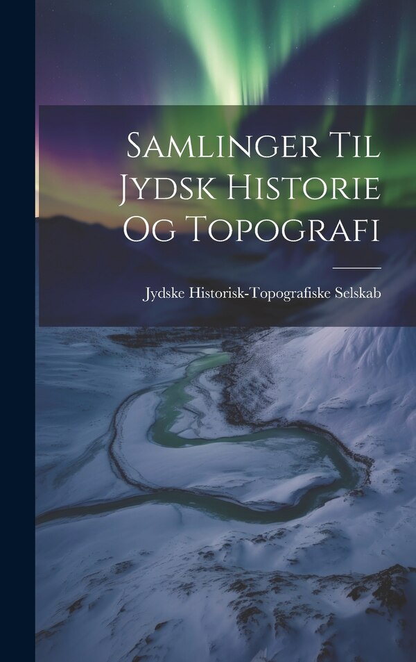 Samlinger til Jydsk Historie og Topografi by Jydske Historisk-Topografiske Selskab, Hardcover | Indigo Chapters