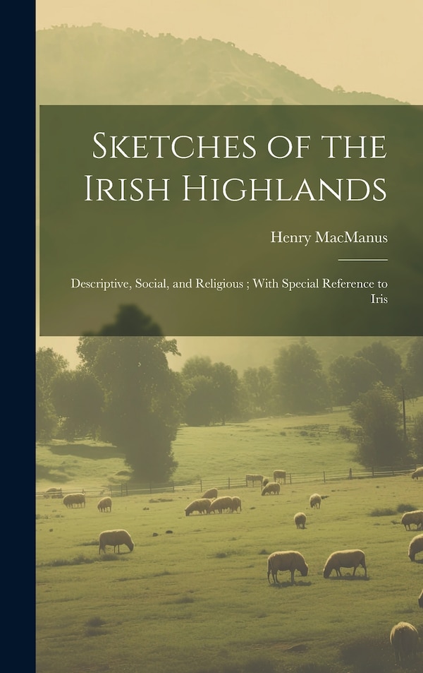 Sketches of the Irish Highlands by Henry MacManus, Hardcover | Indigo Chapters