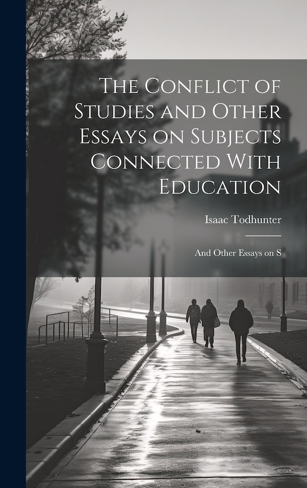The Conflict of Studies and Other Essays on Subjects Connected With Education by Isaac Todhunter, Hardcover | Indigo Chapters