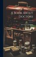 A Book About Doctors; Volume I by John Cordy Jeaffreson, Hardcover | Indigo Chapters