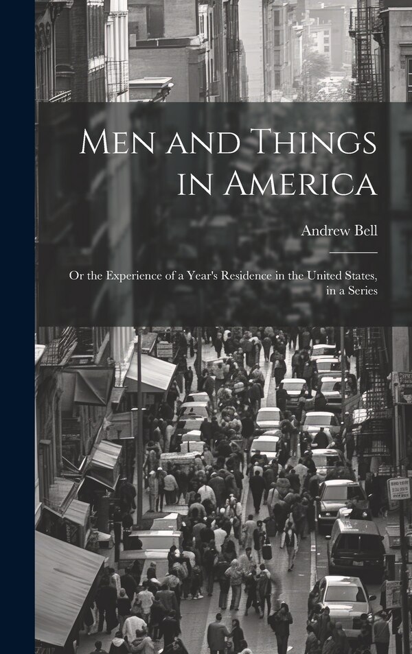 Men and Things in America by Andrew Bell, Hardcover | Indigo Chapters