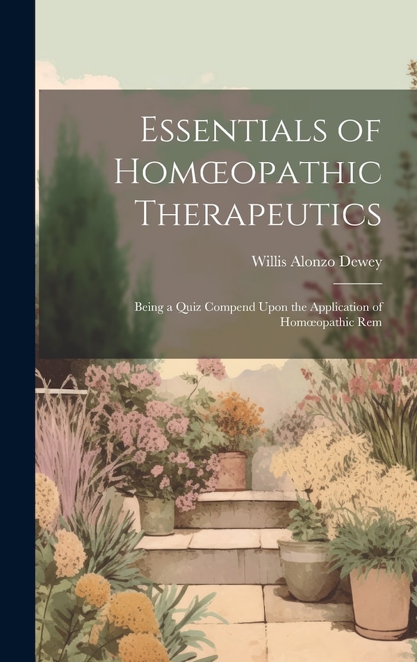 Essentials of Homoeopathic Therapeutics by Willis Alonzo Dewey, Hardcover | Indigo Chapters