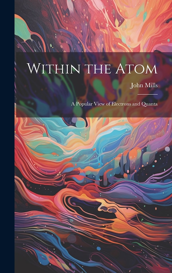 Within the Atom by John Mills, Hardcover | Indigo Chapters
