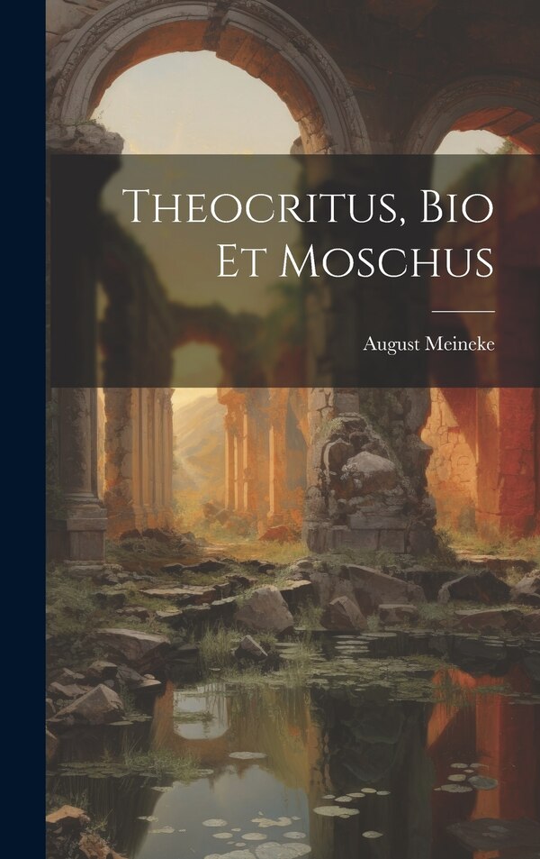 Theocritus Bio et Moschus by August Meineke, Hardcover | Indigo Chapters