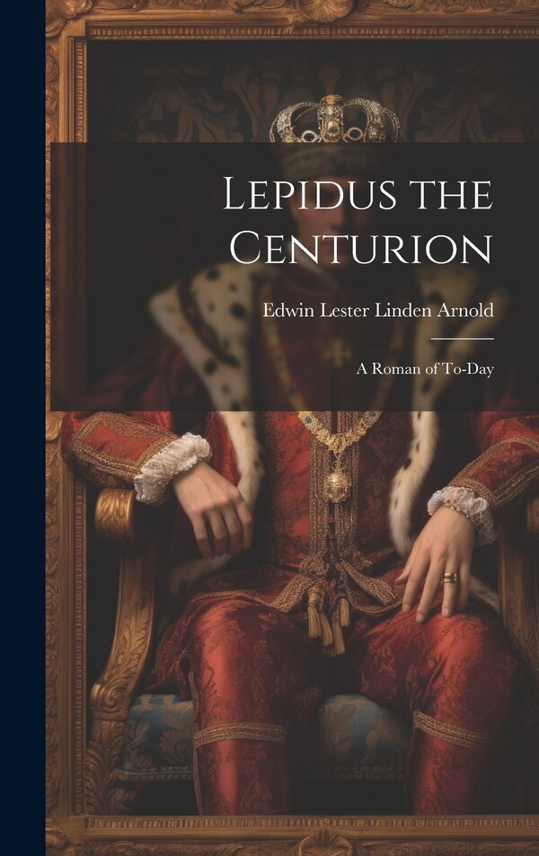 Lepidus the Centurion by Edwin Lester Linden Arnold, Hardcover | Indigo Chapters