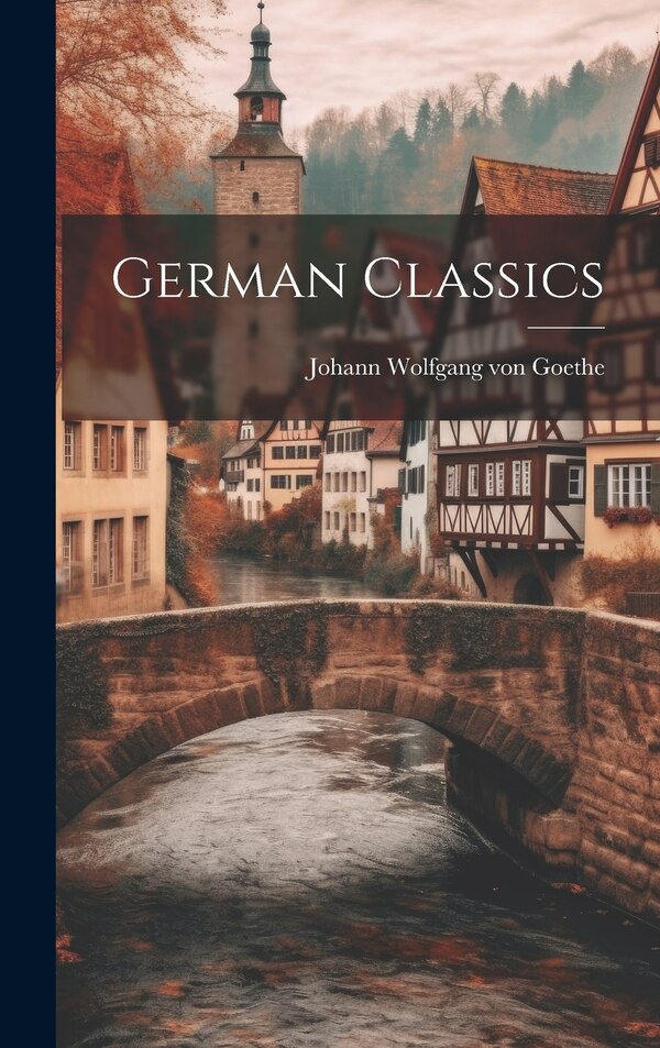 German Classics by Johann Wolfgang Von Goethe, Hardcover | Indigo Chapters