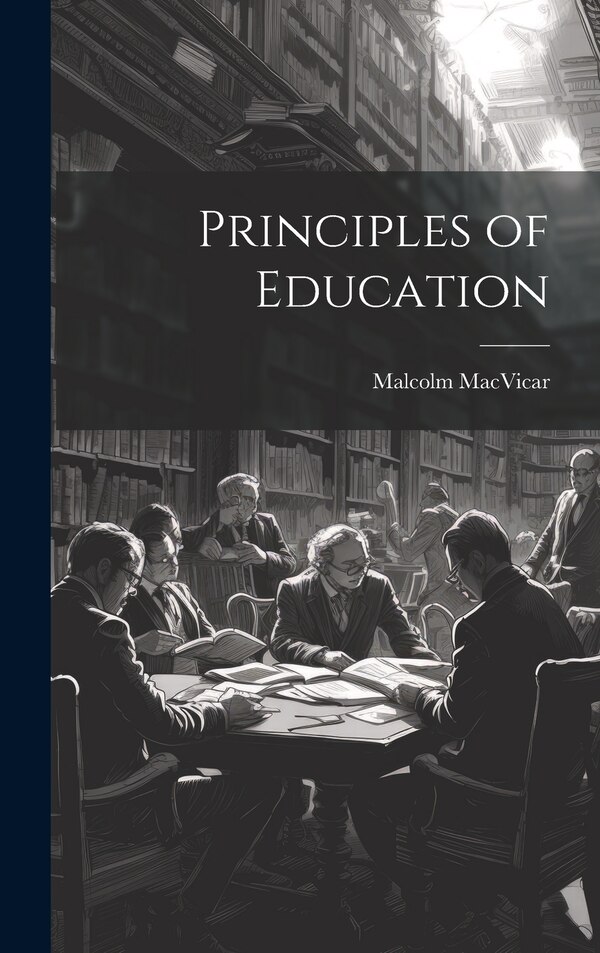 Principles of Education by Malcolm MacVicar, Hardcover | Indigo Chapters
