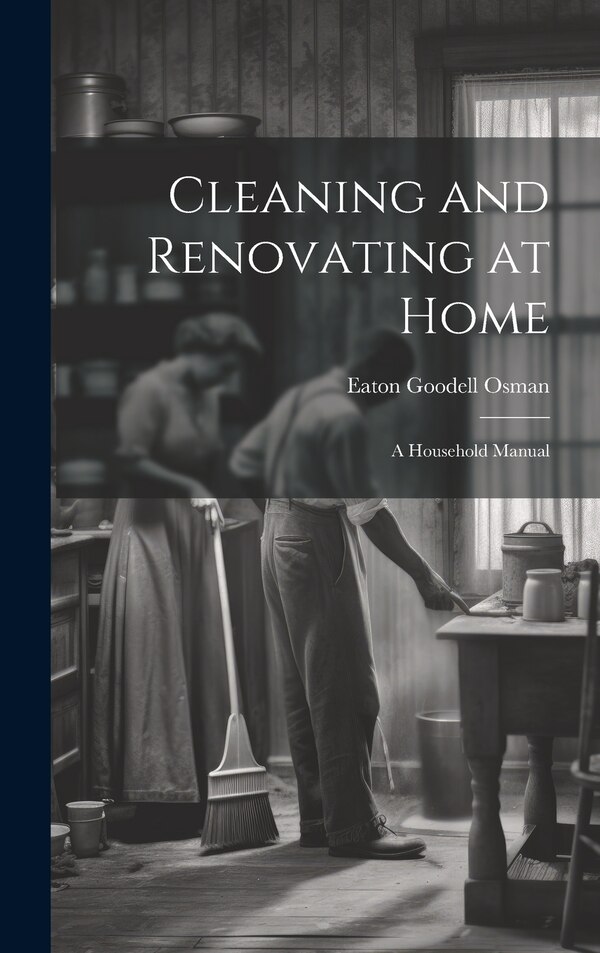Cleaning and Renovating at Home by Eaton Goodell Osman, Hardcover | Indigo Chapters