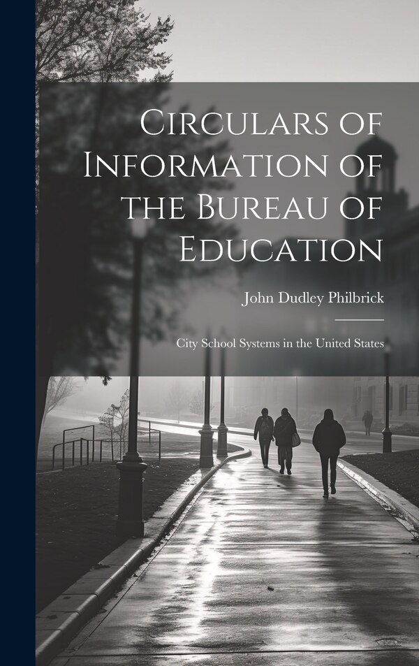 Circulars of Information of the Bureau of Education by John Dudley Philbrick, Hardcover | Indigo Chapters