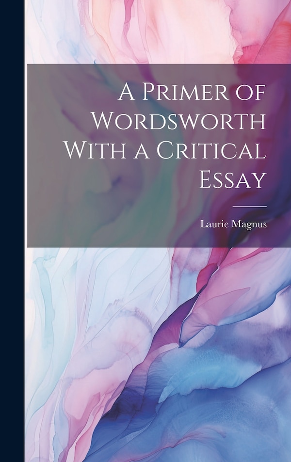 A Primer of Wordsworth With a Critical Essay by Laurie Magnus, Hardcover | Indigo Chapters