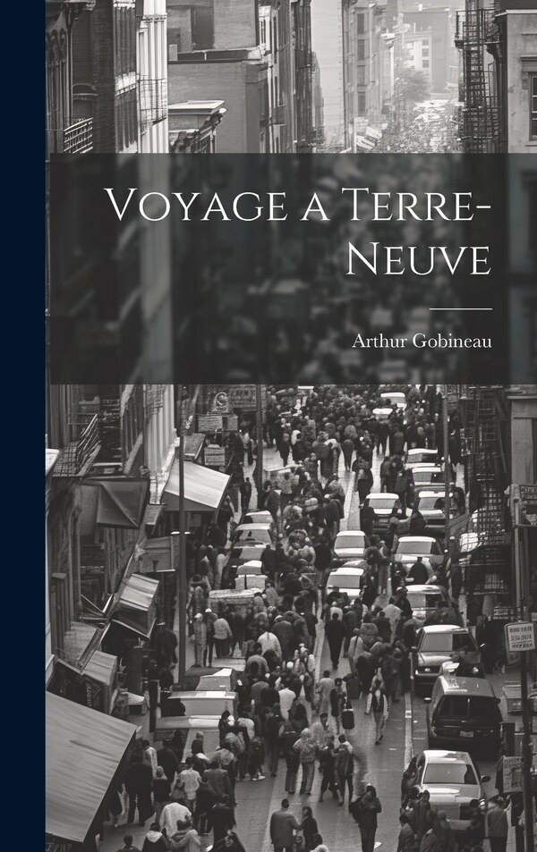 Voyage a Terre-Neuve by Arthur Gobineau, Hardcover | Indigo Chapters