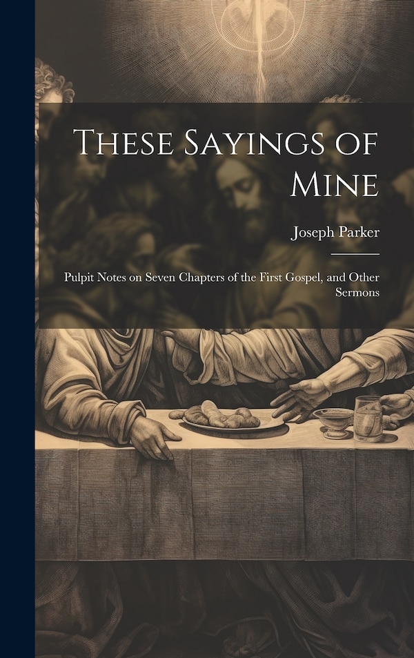 These Sayings of Mine by Joseph Parker, Hardcover | Indigo Chapters
