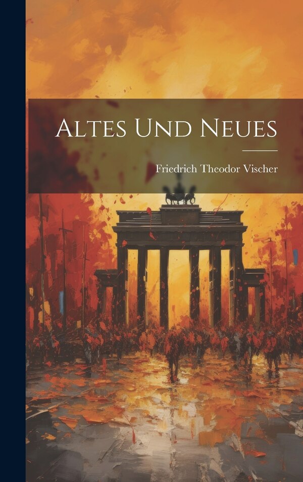Altes und Neues by Friedrich Theodor Vischer, Hardcover | Indigo Chapters