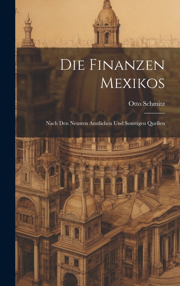 Die Finanzen Mexikos by Otto Schmitz, Hardcover | Indigo Chapters
