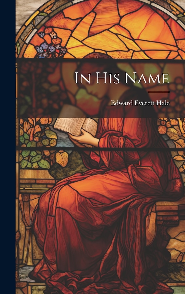 In His Name by Edward Everett Hale, Hardcover | Indigo Chapters